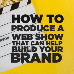 How to produce a web show for your brand