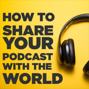 How To Share Your Podcast